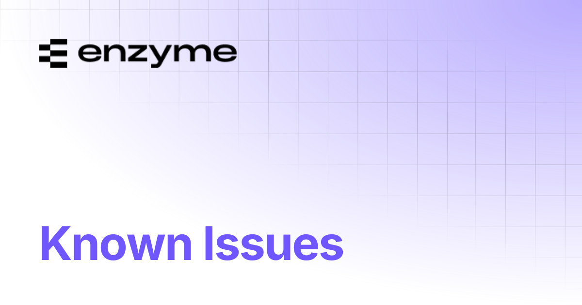 Known Issues | Protocol | Enzyme Documentation